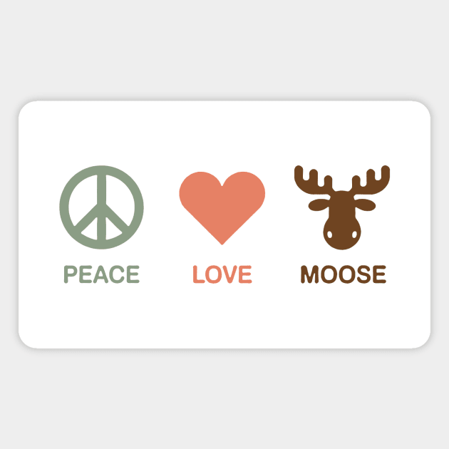 Peace Love Moose Magnet by CreativeSage
